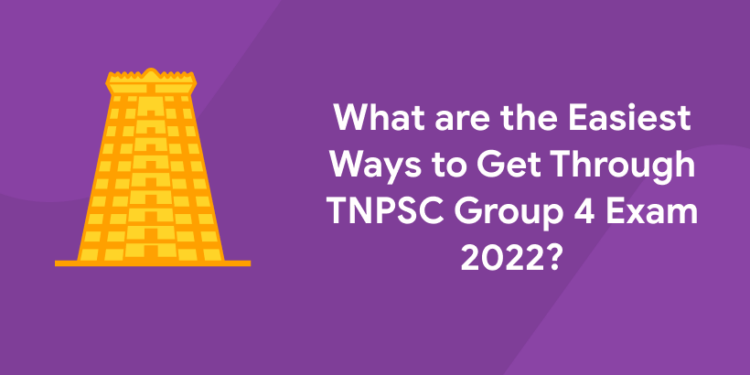 What are the Easiest Ways to Get Through TNPSC Group 4 Exam 2022