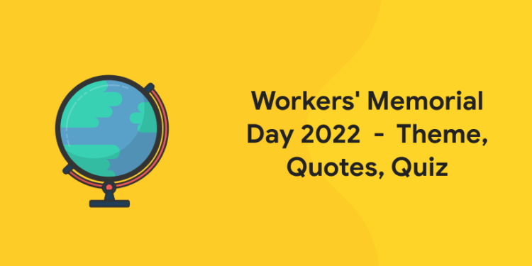 Workers' Memorial Day 2022 - Theme, Quotes, Quiz