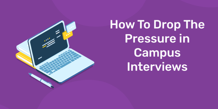 How To Drop The Pressure in Campus Interviews