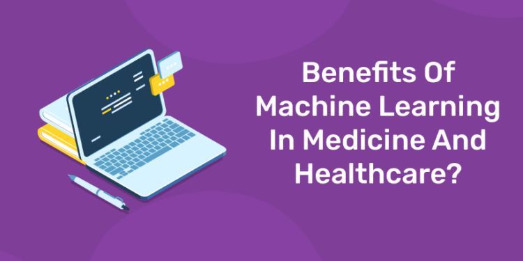 Benefits Of Machine Learning In Medicine And Healthcare?