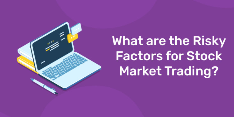 What are the Risky Factors for Stock Market Trading?