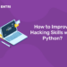 How to Improve Hacking Skills with Python?