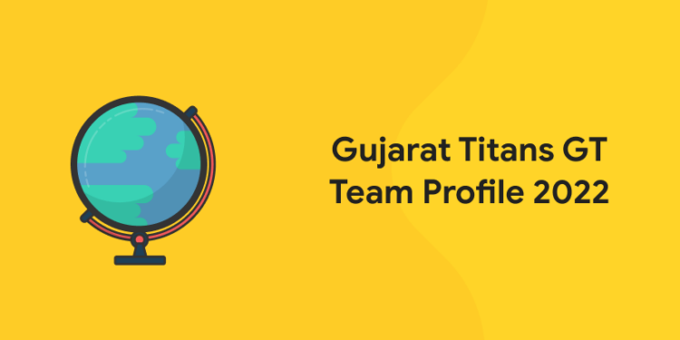 Gujarat Titans GT Team Profile 2022 – Squad, Schedule