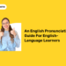 An English Pronunciation Guide For English-Language Learners