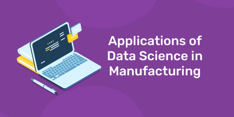 Applications of Data Science in Manufacturing