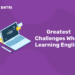 Greatest Challenges When Learning English