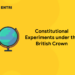 Constitutional Experiments under the British Crown