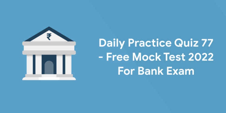 Daily Practice Quiz 77 – Free Mock Test 2022 For Bank Exam
