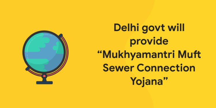Delhi govt will provide “Mukhyamantri Muft Sewer Connection Yojana” thumbnail
