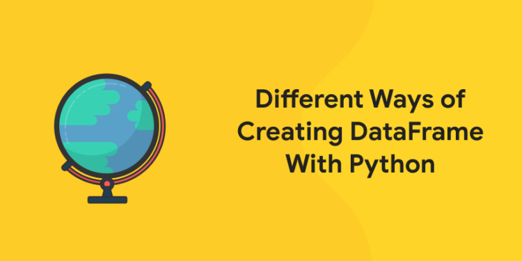 Different Ways of Creating DataFrame With Python - Entri Blog