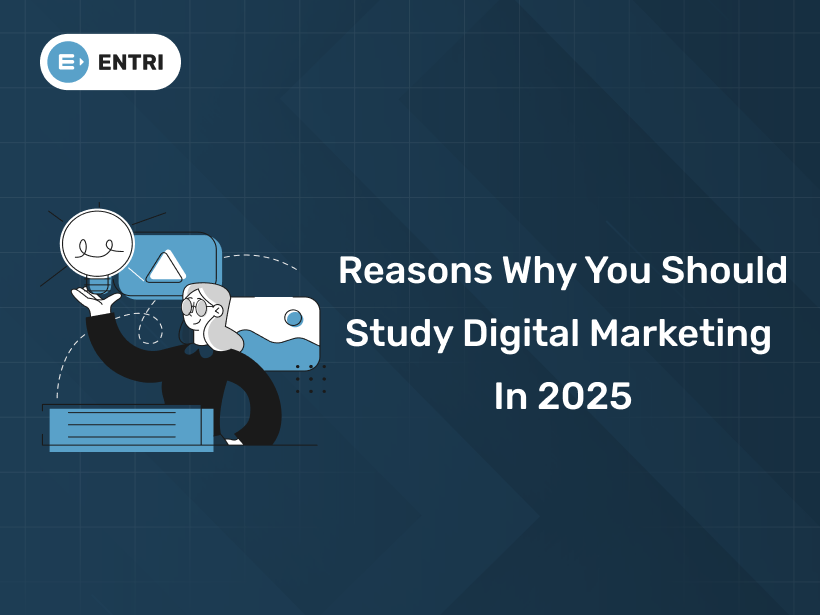 Reasons Why You Should Study Digital Marketing in 2025 - Entri Blog