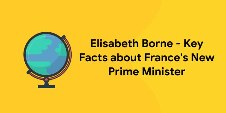 Elisabeth Borne - Key Facts about France's New Prime Minister