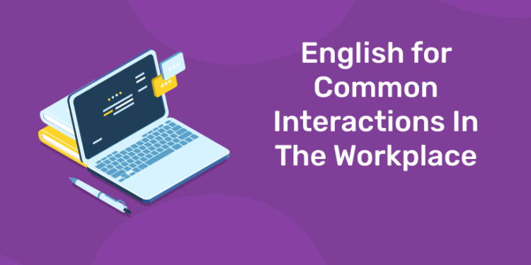 English for Common Interactions In The Workplace