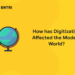 How Has Digitization Affected The Modern World
