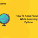 How To Keep Focused While Learning Python