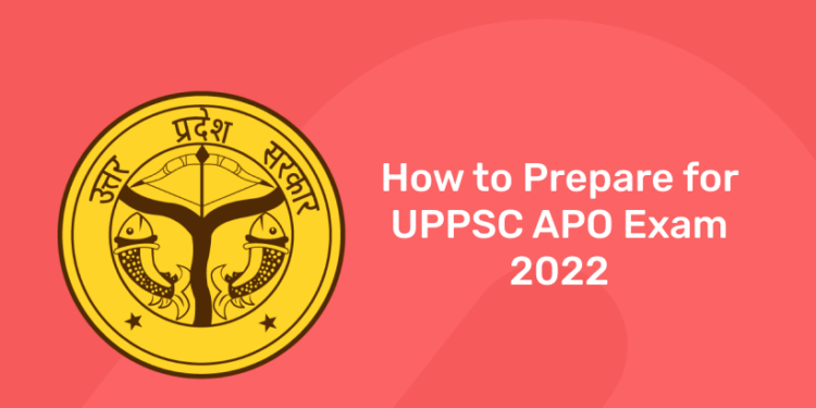 How to Prepare for UPPSC APO Exam 2022