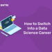 How to Switch Into a Data Science Career (1)