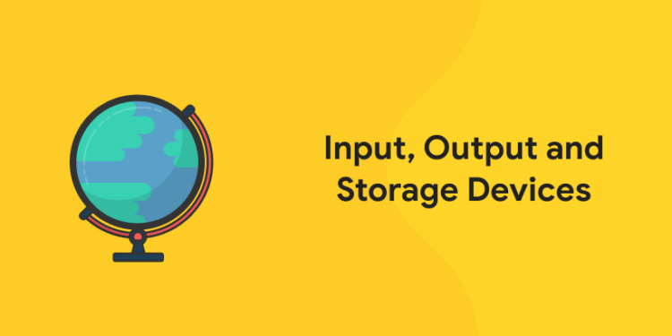 Input, Output and Storage Devices - Entri Blog