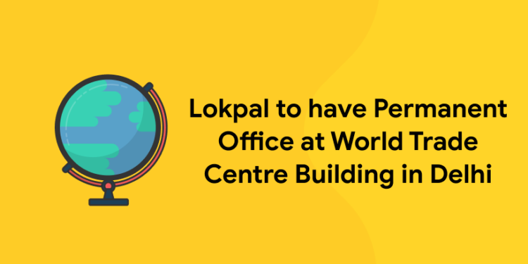 Lokpal to have Permanent Office at World Trade Centre Building in Delhi