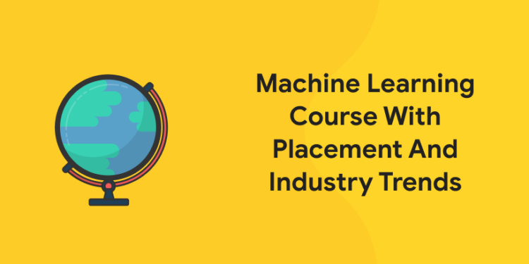 Machine Learning Course With Placement and Industry Trends