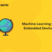 Machine Learning On Embedded Devices