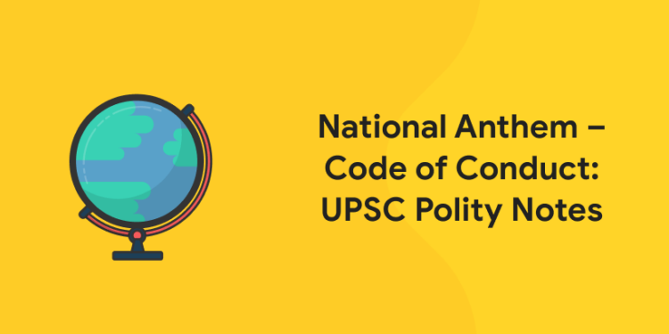 National Anthem – Code of Conduct: UPSC Polity Notes
