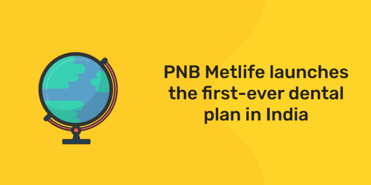 PNB Metlife launches the first-ever dental plan in India
