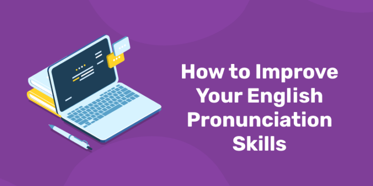 How to Improve Your English Pronunciation Skills