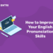 How to Improve Your English Pronunciation Skills