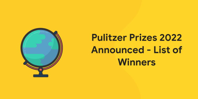 Pulitzer Prizes 2022 Announced - List of Winners