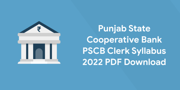 Punjab State Cooperative Bank PSCB Clerk Syllabus 2022 PDF Download