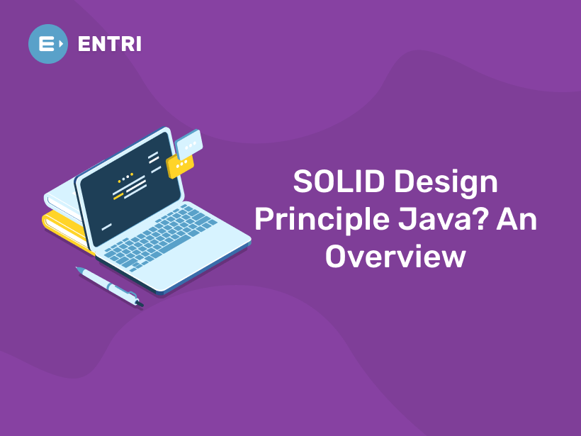 SOLID Design Principle Java? An Overview - Entri Blog