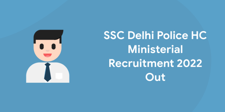 SSC Delhi Police HC Ministerial Recruitment 2022 Out