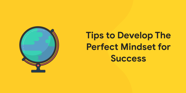 Tips to Develop The Perfect Mindset for Success (1)