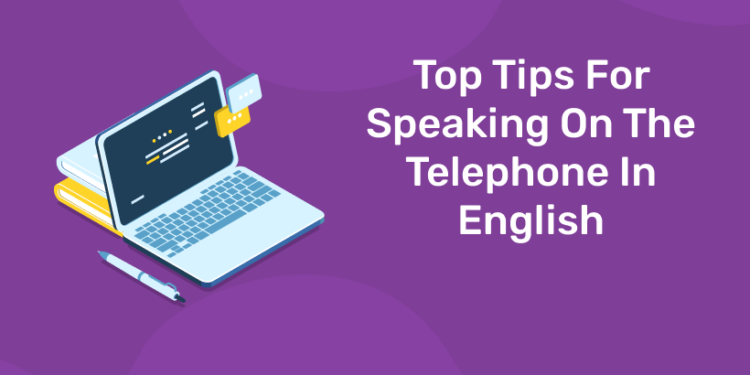 Top Tips For Speaking On The Telephone In English