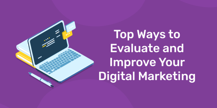 Top Ways to Evaluate and Improve Your Digital Marketing