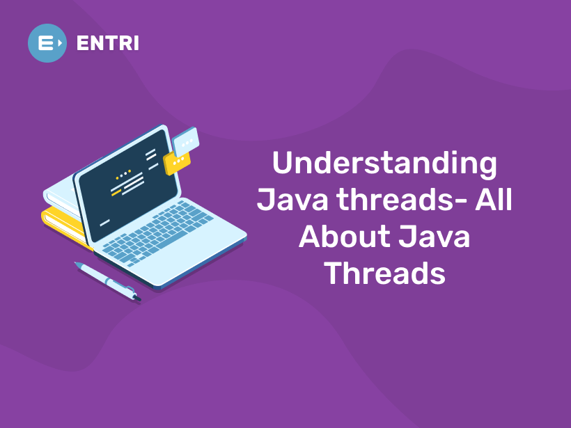 What is a thread in Java- All About Java Threads - Entri Blog