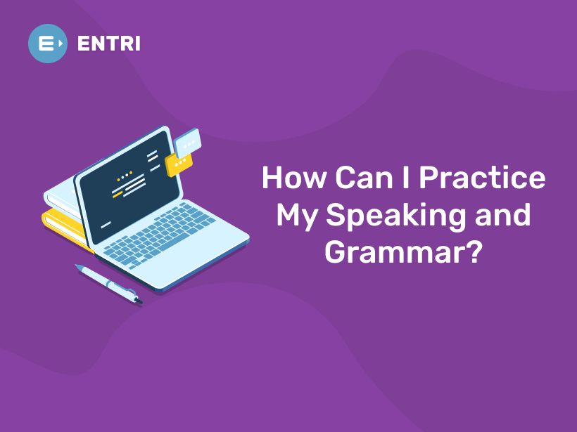 how-can-i-practice-my-speaking-and-grammar-entri-blog