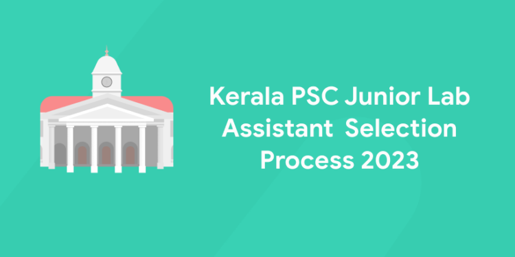 Kerala PSC Junior Lab Assistant Selection Process 2023