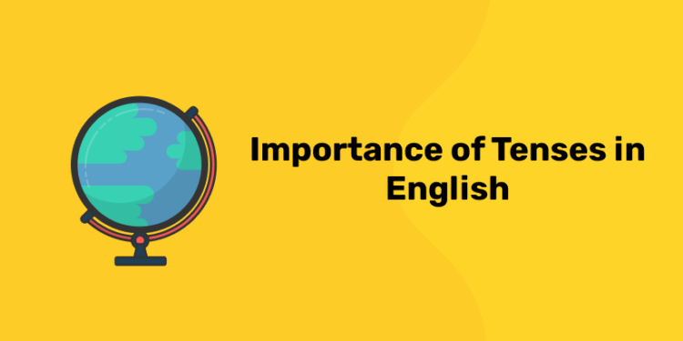 Importance of Tenses in English