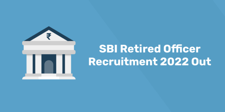 SBI Retired Officer Recruitment 2022 Out