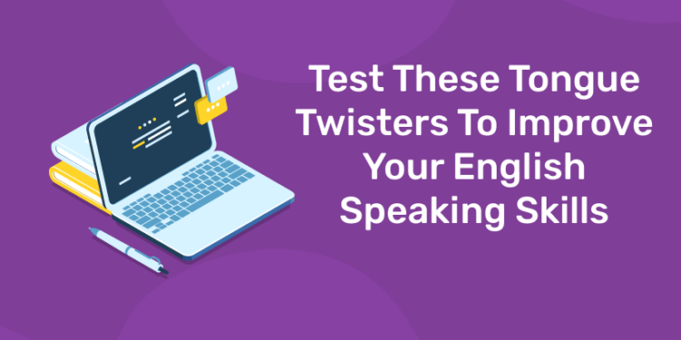 Test These Tongue Twisters To Improve Your English Speaking Skills