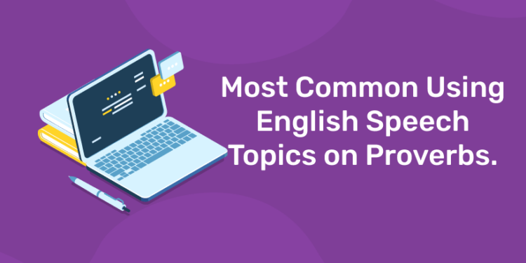 Most Common Using English Speech Topics on Proverbs.