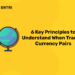 6 Key Principles to Understand When Trading Currency Pairs