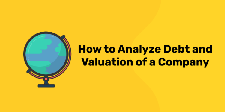 How to Analyze Debt and Valuation of a Company