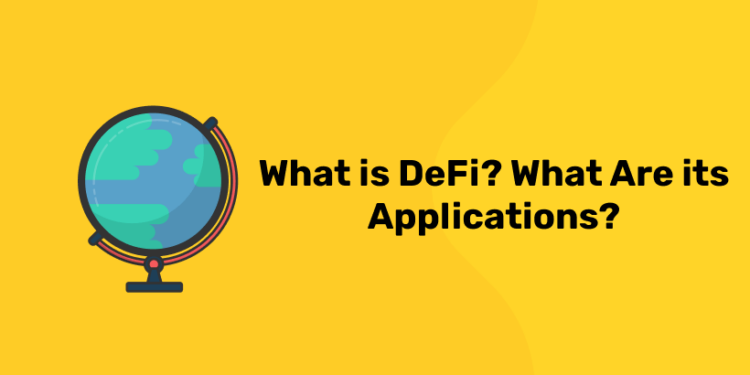 What is DeFi? What Are its Applications?