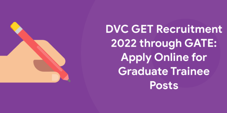 DVC GET Recruitment 2022 through GATE: Apply Online for Graduate Trainee Posts