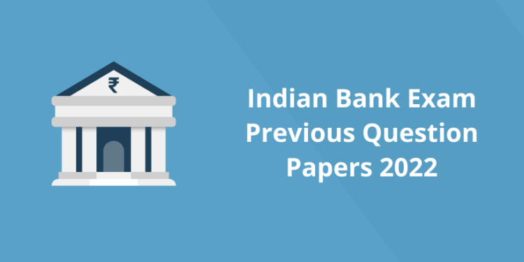 Indian Bank Exam Previous Question Papers 2022