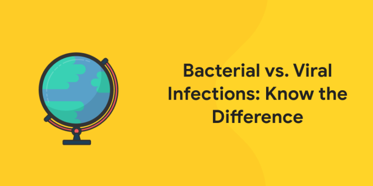 Bacterial vs. Viral Infections: Know the Difference