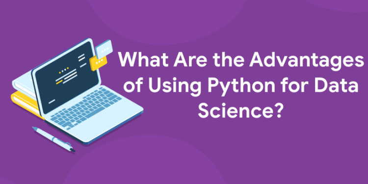 What Are the Advantages of Using Python for Data Science?